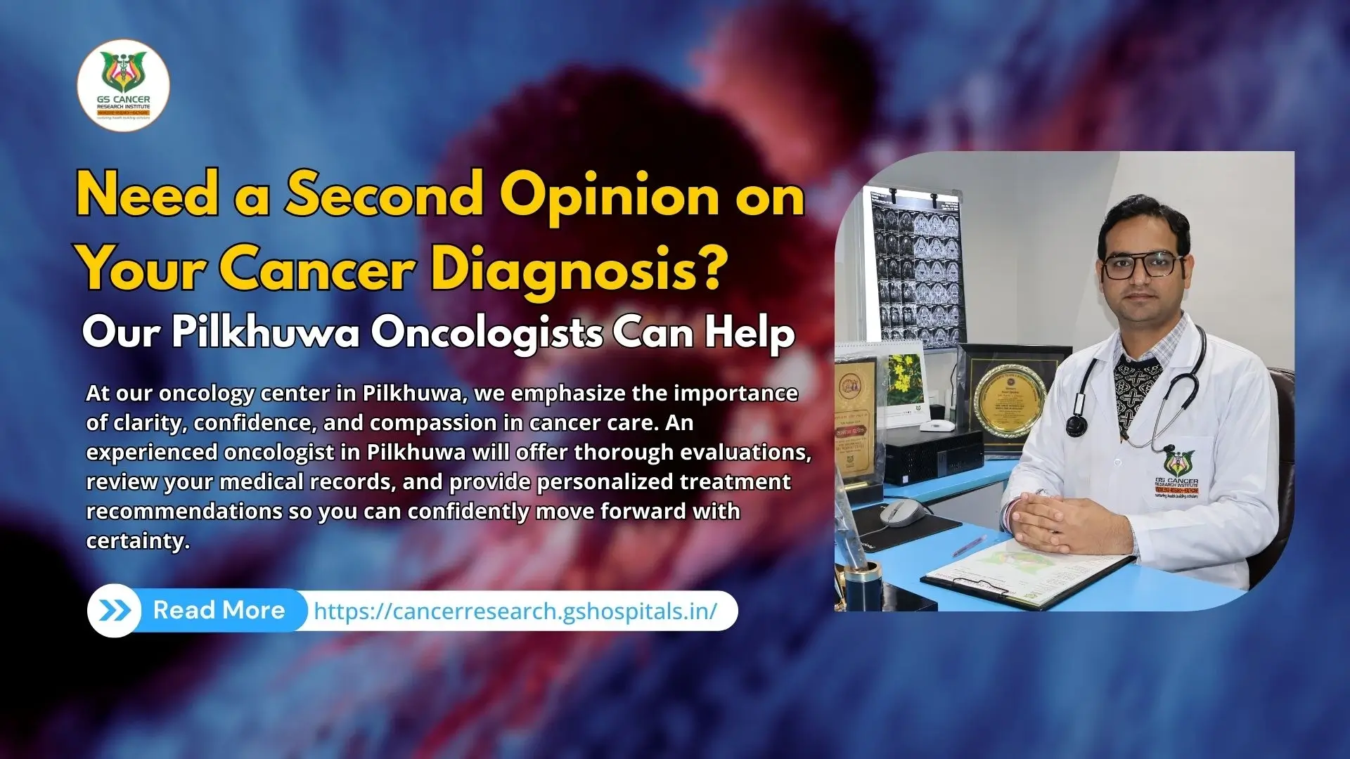 Need a Second Opinion on Your Cancer Diagnosis? Our Pilkhuwa Oncologists Can Help